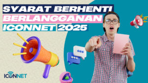 Syarat Berhenti Berlangganan ICONNET 2025